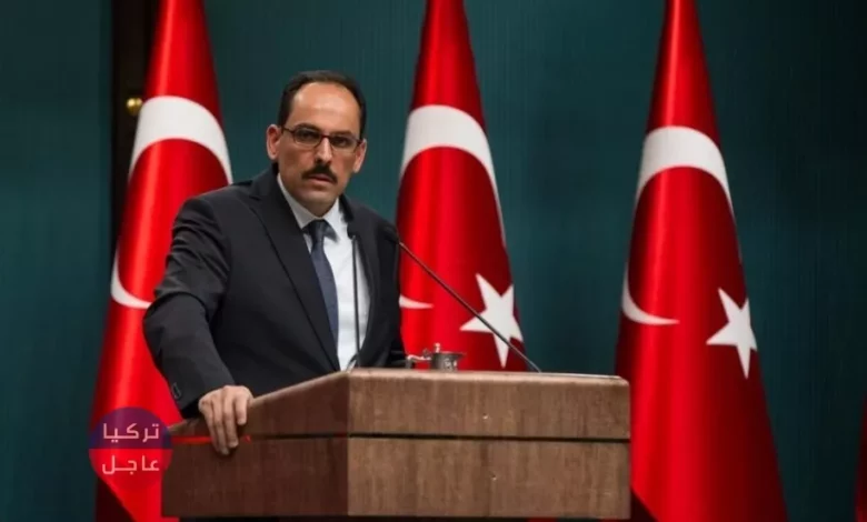 متحدث الرئاسة التركية : الهجوم على إدلب يقوض مساري جنيف وأستانة