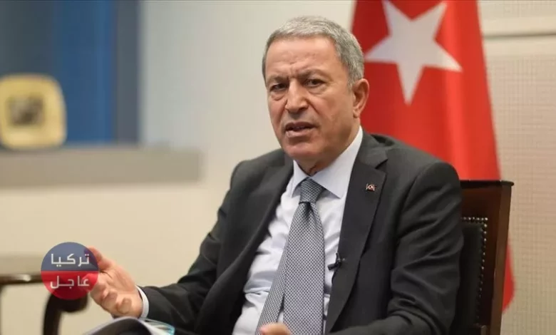تصريحات جديدة لوزير الدفاع التركي بشأن آخر التطورات السياسية والعسكرية شمالي سوريا