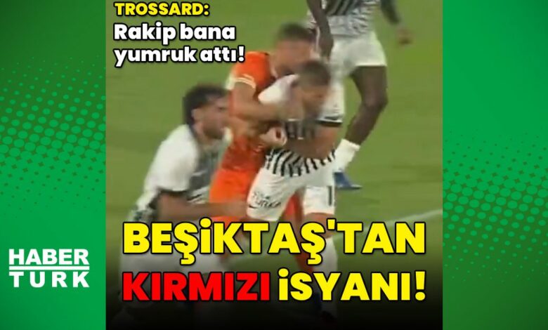 بيشكتاش يهاجم حكم مباراة ألانيا سبور ويتهمه بالتغاضي عن صفعة تروسارد